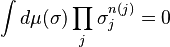 \int d\mu(\sigma) \prod_j \sigma_j^{n(j)} = 0 