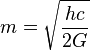  m = \sqrt{\frac{h c}{2 G}} 