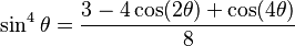 \sin^4\theta = \frac{3 - 4 \cos (2\theta) + \cos (4\theta)}{8}\!