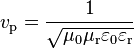 v_\text{p} = \frac{1}\sqrt{\mu_0\mu_\text{r} \varepsilon_0\varepsilon_\text{r}} 