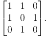 \begin{bmatrix}
1 & 1 & 0 \\
1 & 0 & 1 \\
0 & 1 & 0
\end{bmatrix}.