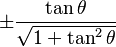 \pm\frac{\tan \theta}{\sqrt{1 + \tan^2 \theta}}\! 