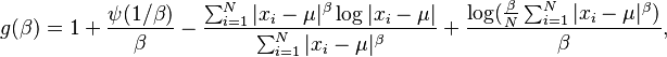 g(\beta)= 1 + \frac{\psi(1/\beta)}{\beta} - \frac{\sum_{i=1}^{N} |x_i-\mu|^\beta \log|x_i-\mu| }{\sum_{i=1}^{N} |x_i-\mu|^\beta} +  \frac{\log( \frac{\beta}{N} \sum_{i=1}^{N} |x_i-\mu|^\beta)}{\beta} ,