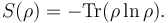  S(\rho) = -\operatorname{Tr}(\rho \ln \rho). \, 