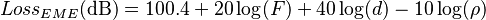 Loss_{EME} \mathrm{(dB)} = 100.4 + 20 \log(F) + 40 \log(d) - 10 \log(\rho)