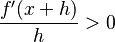 \frac{f'(x+h)}{h} > 0