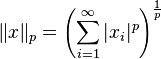 \|x\|_p = \left(\sum_{i=1}^\infty |x_i|^p\right)^{\frac{1}{p}}