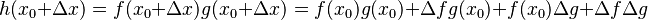 h(x_0+\Delta x) = f(x_0+\Delta x) g(x_0+\Delta x) = f(x_0) g(x_0) + \Delta f g(x_0) + f(x_0) \Delta g + \Delta f \Delta g