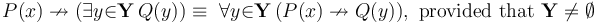 P(x) \nrightarrow (\exists{y}{\in}\mathbf{Y}\, Q(y)) \equiv\ \forall{y}{\in}\mathbf{Y}\, (P(x) \nrightarrow Q(y)),~\mathrm{provided~that}~\mathbf{Y}\neq \emptyset