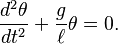 \frac{d^2\theta}{dt^2}+\frac{g}{\ell}\theta=0.