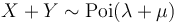  X+Y \sim \operatorname{Poi}(\lambda+\mu)