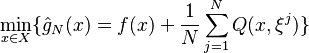 
\min\limits_{x\in X}\{ \hat{g}_N(x) = f(x)+\frac{1}{N} \sum_{j=1}^N Q(x,\xi^j) \}
