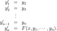 \begin{array}{rcl}
  y_1'&=&y_2\\
  y_2'&=&y_3\\
  &\vdots&\\
  y_{n-1}'&=&y_n\\
  y_n'&=&F(x,y_1,\cdots,y_n).
\end{array}
