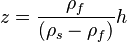  z = \frac{ \rho_f} {(\rho_s-\rho_f)} h