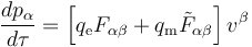 \frac{dp_\alpha}{d\tau} = \left[ q_{\mathrm e} F_{\alpha\beta} + q_{\mathrm m} {\tilde F_{\alpha\beta}} \right] v^\beta 