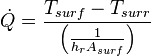 \dot{Q}=\frac{T_{surf}-T_{surr}}{\left ( \frac{1}{h_rA_{surf}} \right )}