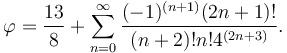 \varphi=\frac{13}{8}+\sum_{n=0}^{\infty}\frac{(-1)^{(n+1)}(2n+1)!}{(n+2)!n!4^{(2n+3)}}.