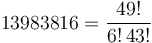 13983816 = \frac{49!}{6! \, 43!}