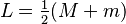 L = \textstyle{\frac{1}{2}}(M + m)\,\!