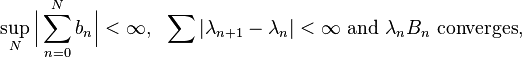 \sup_N \Bigl| \sum_{n=0}^N b_n \Bigr| < \infty, \ \ \sum |\lambda_{n+1} - \lambda_n| < \infty\ \text{and} \ \lambda_n B_n \ \text{converges,}