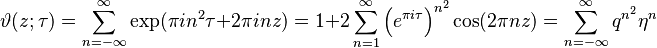 
\vartheta(z; \tau) = \sum_{n=-\infty}^\infty \exp (\pi i n^2 \tau + 2 \pi i n z)
= 1 + 2 \sum_{n=1}^\infty \left(e^{\pi i\tau}\right)^{n^2} \cos(2\pi n z) = \sum_{n=-\infty}^\infty q^{n^2}\eta^n
