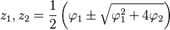 z_1,z_2 = \frac{1}{2}\left(\varphi_1 \pm \sqrt{\varphi_1^2 + 4\varphi_2}\right)