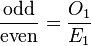 \frac{\text{odd}}{\text{even}}=\frac{O_1}{E_1}