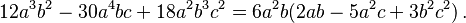 12 a^3 b^2 - 30 a^4 b c + 18 a^2 b^3 c^2 = 6 a^2 b (2 a b - 5 a^2 c + 3 b^2 c^2)\,.