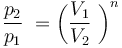 \frac { p_2 }{ p_1 }\ = \left( \frac{ V_1 } { V_2 }\ \right) ^ n