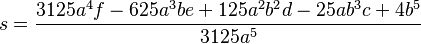 s = \frac{3125 a^4f-625a^3 be+125a^2b^2 d-25ab^3 c+4 b^5}{3125a^5}