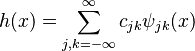 h(x) = \sum_{j, k=-\infty}^\infty c_{jk} \psi_{jk}(x)