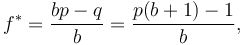  f^{*} = \frac{bp - q}{b} = \frac{p(b + 1) - 1}{b}, \! 