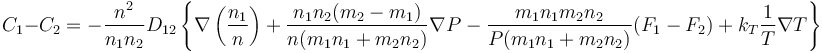 C_1-C_2=-\frac{n^2}{n_1n_2}D_{12}\left\{ \nabla \left(\frac{n_1}{n}\right)+ \frac{n_1n_2 (m_2-m_1)}{n (m_1n_1+m_2n_2)}\nabla P- \frac{m_1n_1m_2n_2}{P(m_1n_1+m_2n_2)}(F_1-F_2)+k_T \frac{1}{T}\nabla T\right\}