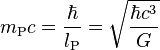 m_\text{P} c = \frac{\hbar}{l_\text{P}} = \sqrt{\frac{\hbar c^3}{G}} 