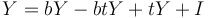 Y = bY - btY + tY + I 