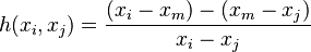  h(x_i, x_j) = \frac{ (x_i - x_m) - (x_m - x_j)}{x_i - x_j} 