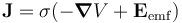 \mathbf J = \sigma (-\boldsymbol \nabla V + \mathbf E_{\rm emf})