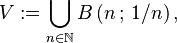 V:=\bigcup_{n \in \mathbb{N}} B\left(n\,;\,1/n \right),