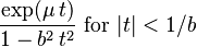 \frac{\exp(\mu\,t)}{1-b^2\,t^2}\,\!\text{ for }|t|<1/b\,