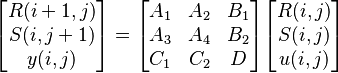 
\begin{bmatrix}
R(i+1,j) \\
S(i,j+1) \\
y(i,j)
\end{bmatrix}
=
\begin{bmatrix}
A_1 & A_2 & B_1 \\
A_3 & A_4 & B_2 \\
C_1 & C_2 & D
\end{bmatrix}
\begin{bmatrix}
R(i,j) \\
S(i,j) \\
u(i,j)
\end{bmatrix}
