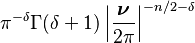 \displaystyle \pi^{-\delta}\Gamma(\delta+1)\left|\frac{\boldsymbol \nu}{2\pi}\right|^{-n/2-\delta}