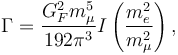 \Gamma=\frac{G_F^2 m_\mu^5}{192\pi^3}I\left(\frac{m_e^2}{m_\mu^2}\right),