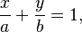 \frac{x}{a} + \frac{y}{b} = 1,\,