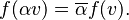 
    f(\alpha v) = \overline{\alpha}f(v).
  