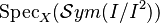 \operatorname{Spec}_X(\mathcal{S}ym(I/I^2))