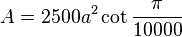 A = 2500a^2 \cot \frac{\pi}{10000}