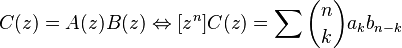 C(z) = A(z)B(z) \Leftrightarrow [z^n]C(z) = \sum{\binom{n}{k} a_k b_{n-k}}