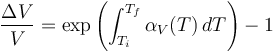 
\frac{\Delta V}{V} = \exp\left(\int_{T_i}^{T_f}\alpha_V(T)\,dT\right) - 1
