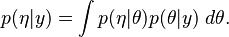 
   p(\eta | y) = \int p(\eta | \theta) p(\theta | y) \; d \theta .
