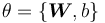 \theta = \{\boldsymbol{W}, b\}